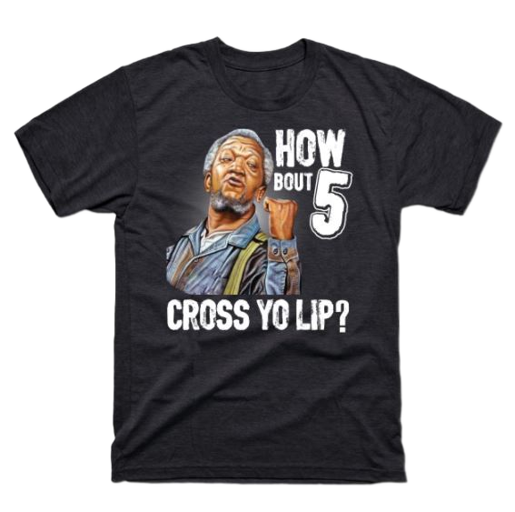 If you're a Fred Sanford fan, then this shirt is for you. It's a men's t-shirt with the classic "How 'bout 5" catchphrase from the hit TV show Sanford and Son.